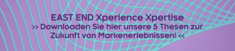Zur EAST END Xperience Xpertise Das Xperience Xpertise von EAST END umfasst 5 Thesen, mit denen Ihnen sicher jedes Event gelingen wird.