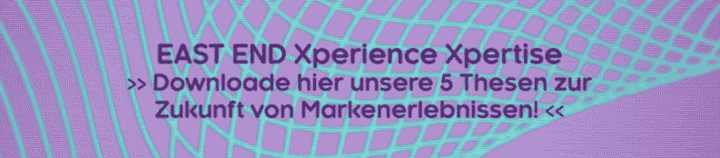EAST END Expertenpapier Das paper Xperience Xpertise umfasst 5 Thesen, mit denen Ihnen sicher jedes Event gelingen wird.